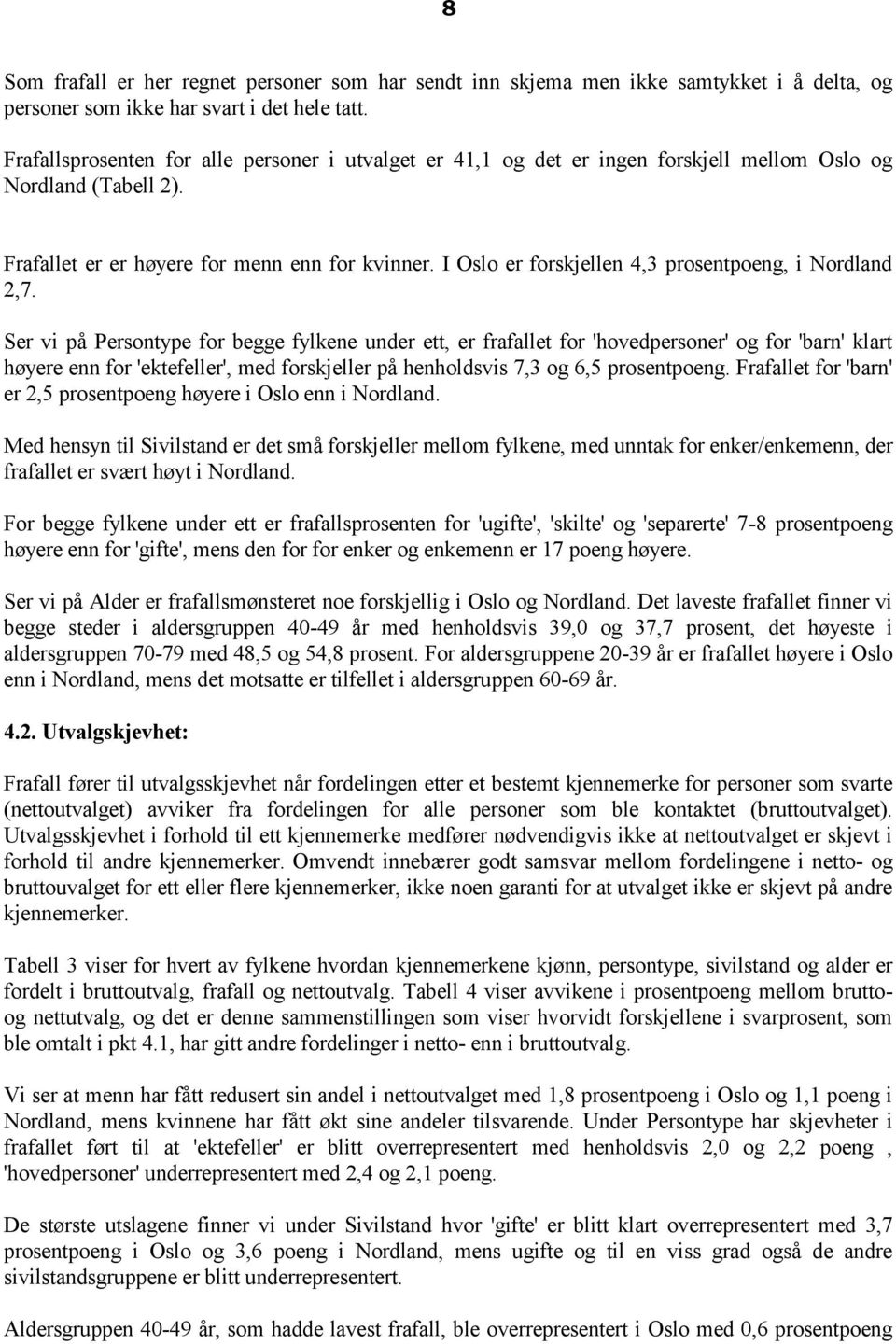 I Oslo er forskjellen 4,3 prosentpoeng, i Nordland 2,7.