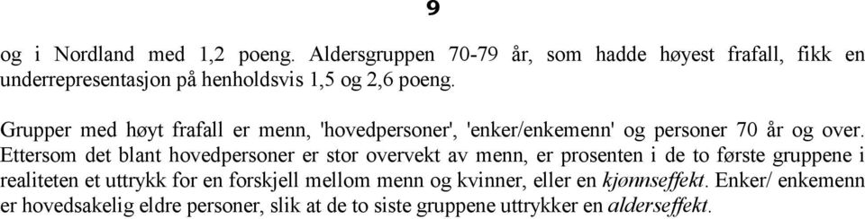 Grupper med høyt frafall er menn, 'hovedpersoner', 'enker/enkemenn' og personer 70 år og over.