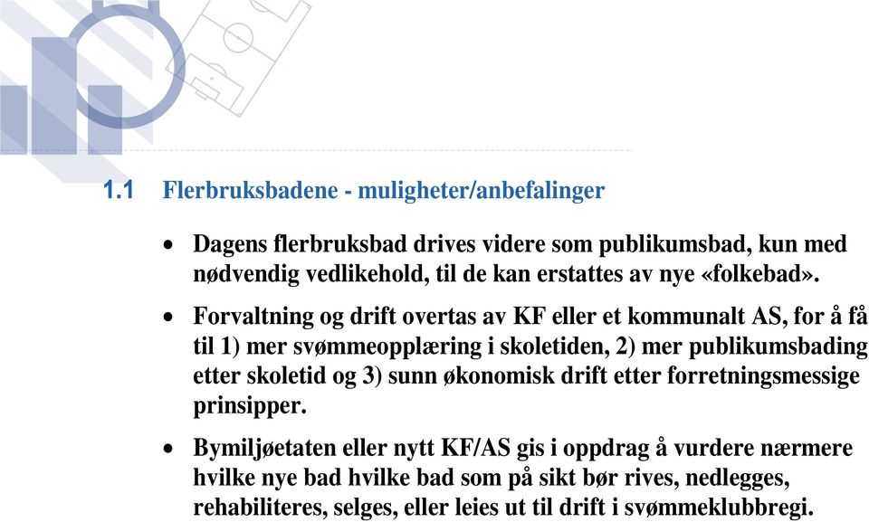 Forvaltning og drift overtas av KF eller et kommunalt AS, for å få til 1) mer svømmeopplæring i skoletiden, 2) mer publikumsbading etter