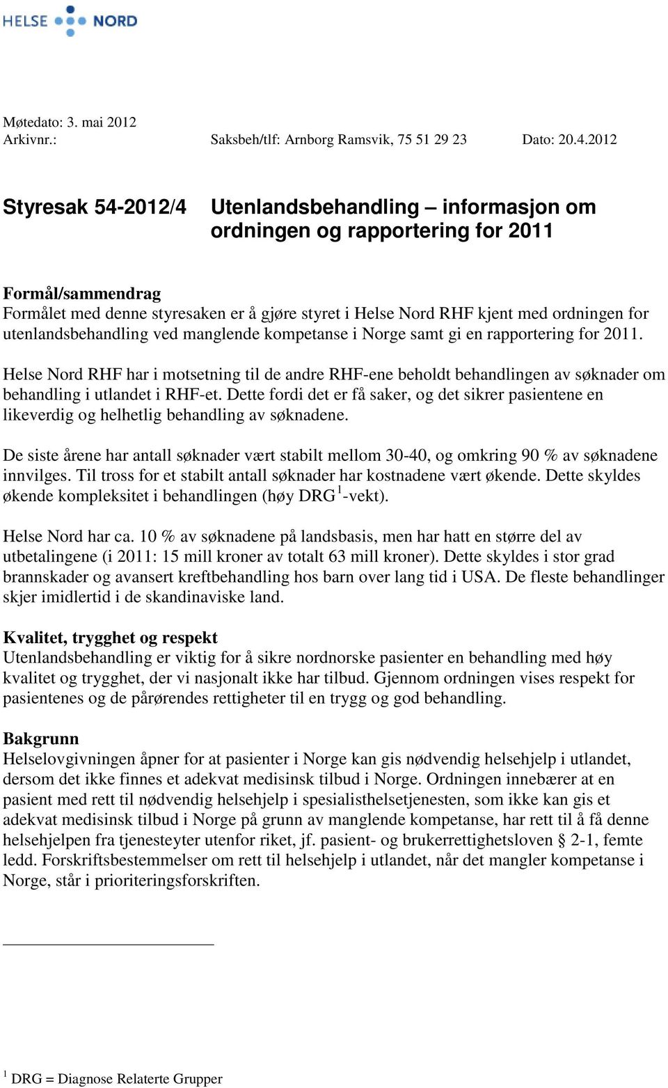 for utenlandsbehandling ved manglende kompetanse i Norge samt gi en rapportering for 2011.