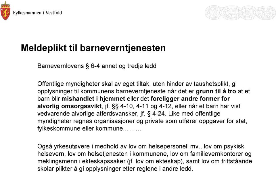 4-10, 4-11 og 4-12, eller når et barn har vist vedvarende alvorlige atferdsvansker, jf. 4-24.