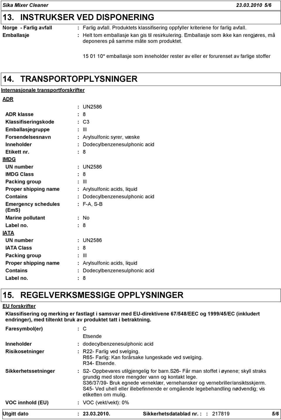 15 01 10* emballasje som inneholder rester av eller er forurenset av farlige stoffer 14.