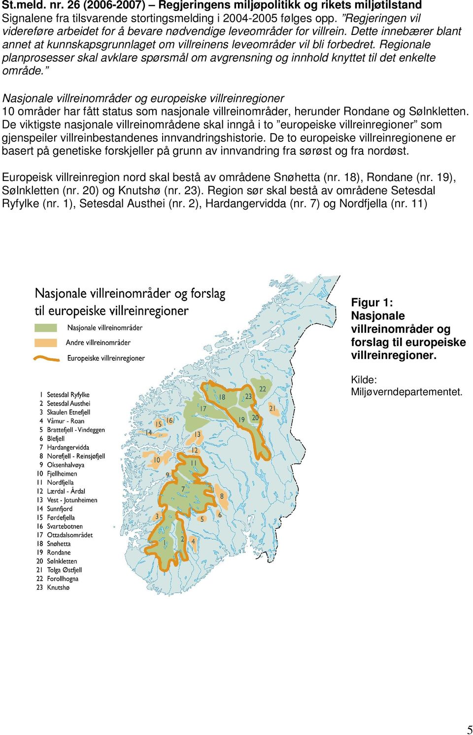 Regionale planprosesser skal avklare spørsmål om avgrensning og innhold knyttet til det enkelte område.