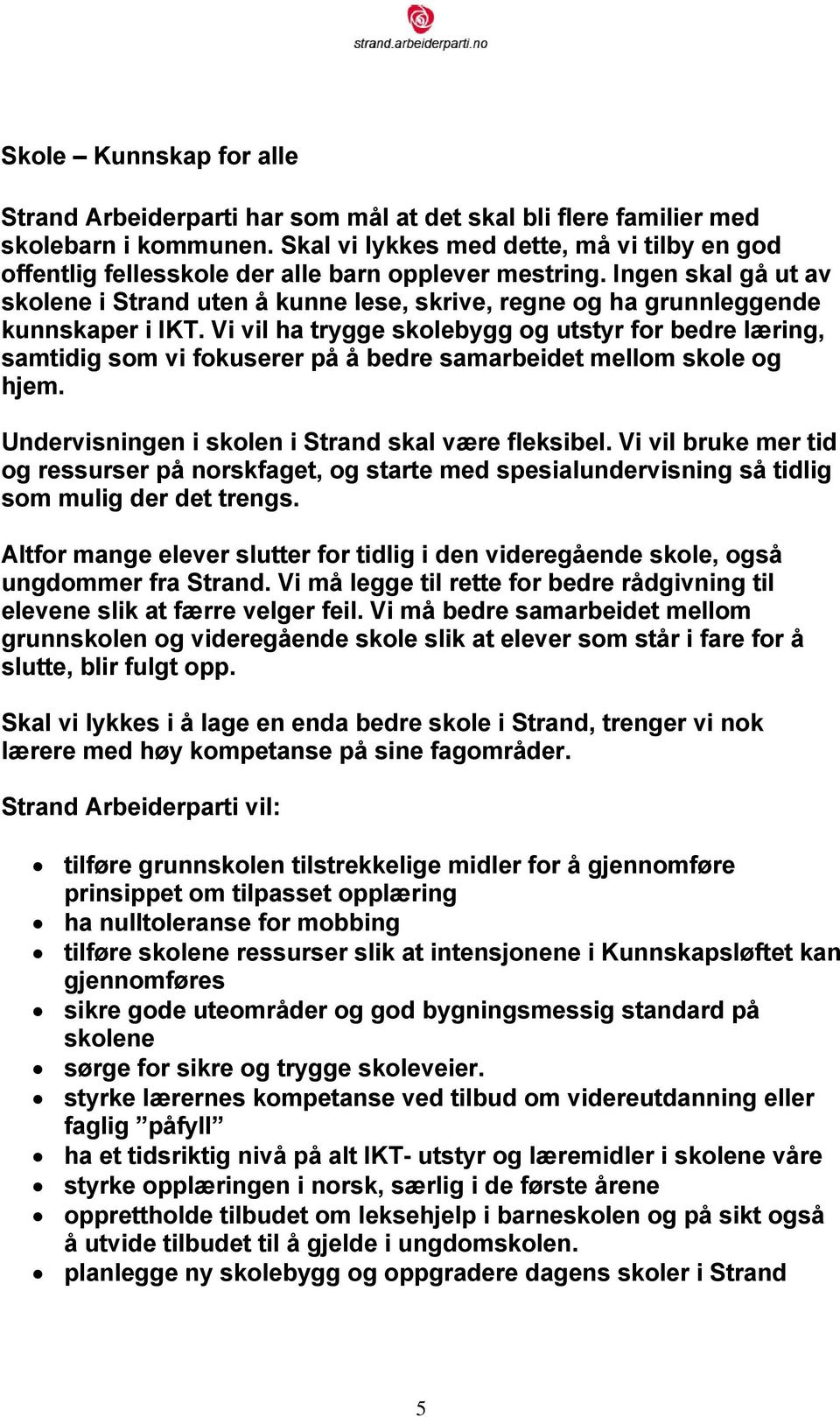 Ingen skal gå ut av skolene i Strand uten å kunne lese, skrive, regne og ha grunnleggende kunnskaper i IKT.