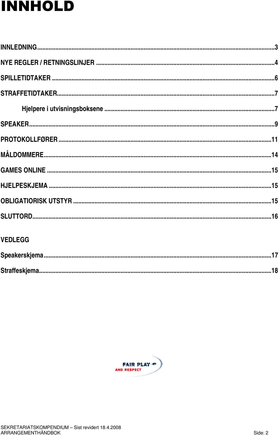 ..9 PROTOKOLLFØRER...11 MÅLDOMMERE...14 GAMES ONLINE...15 HJELPESKJEMA.