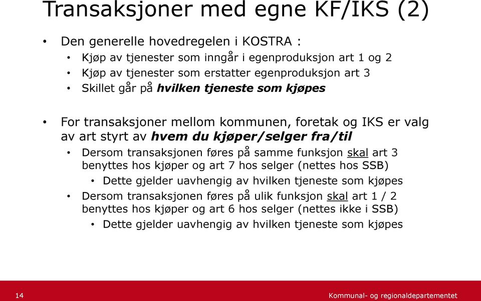 Dersom transaksjonen føres på samme funksjon skal art 3 benyttes hos kjøper og art 7 hos selger (nettes hos SSB) Dette gjelder uavhengig av hvilken tjeneste som kjøpes