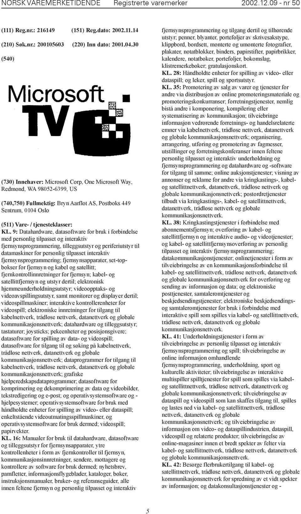 9: Datahardware, datasoftware for bruk i forbindelse med personlig tilpasset og interaktiv fjernsynsprogrammering, tilleggsutstyr og periferiutstyr til datamaskiner for personlig tilpasset interaktiv