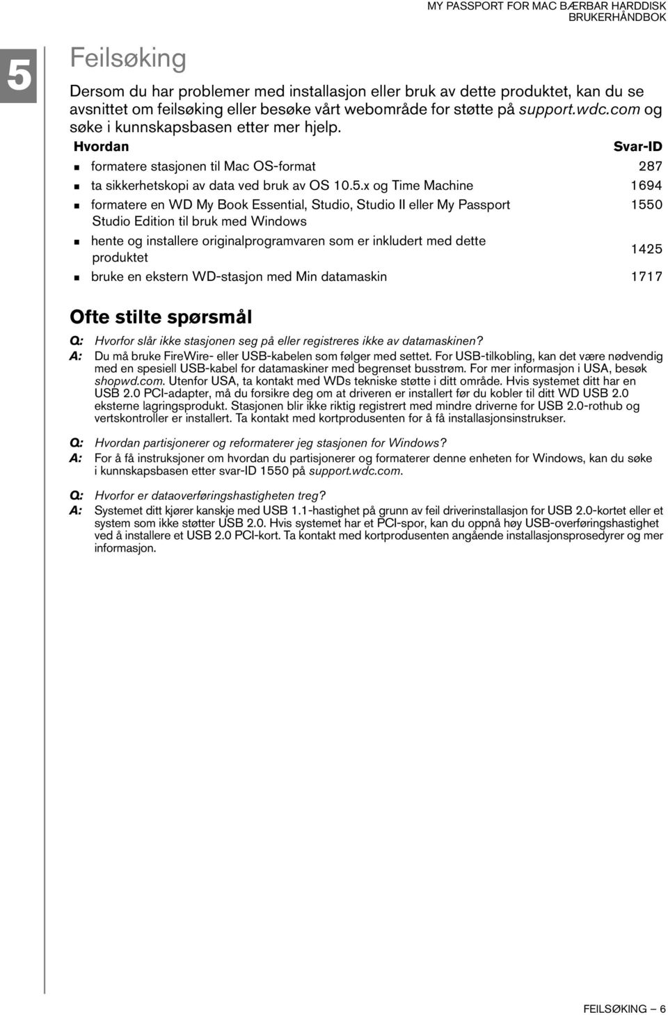 x og Time Machine 1694 formatere en WD My Book Essential, Studio, Studio II eller My Passport 1550 Studio Edition til bruk med Windows hente og installere originalprogramvaren som er inkludert med