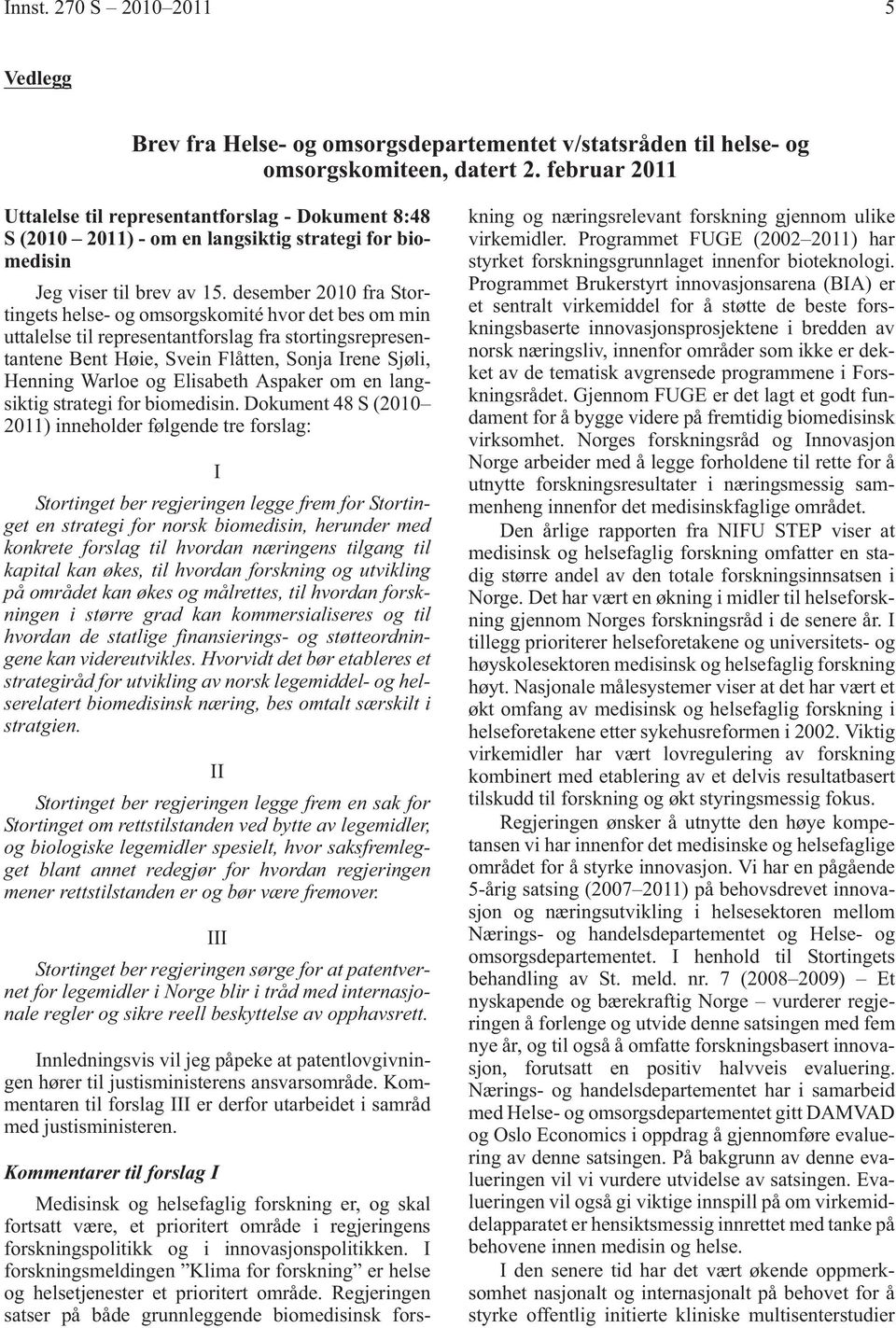 desember 2010 fra Stortingets helse- og omsorgskomité hvor det bes om min uttalelse til representantforslag fra stortingsrepresentantene Bent Høie, Svein Flåtten, Sonja Irene Sjøli, Henning Warloe og