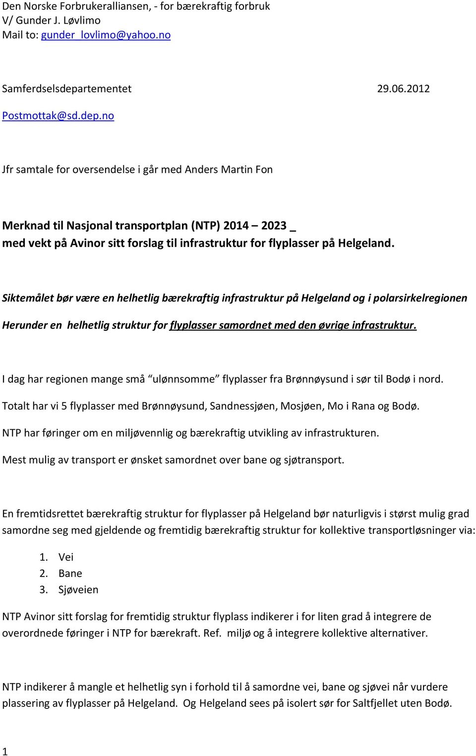 no Jfr samtale for oversendelse i går med Anders Martin Fon Merknad til Nasjonal transportplan (NTP) 2014 2023 _ med vekt på Avinor sitt forslag til infrastruktur for flyplasser på Helgeland.