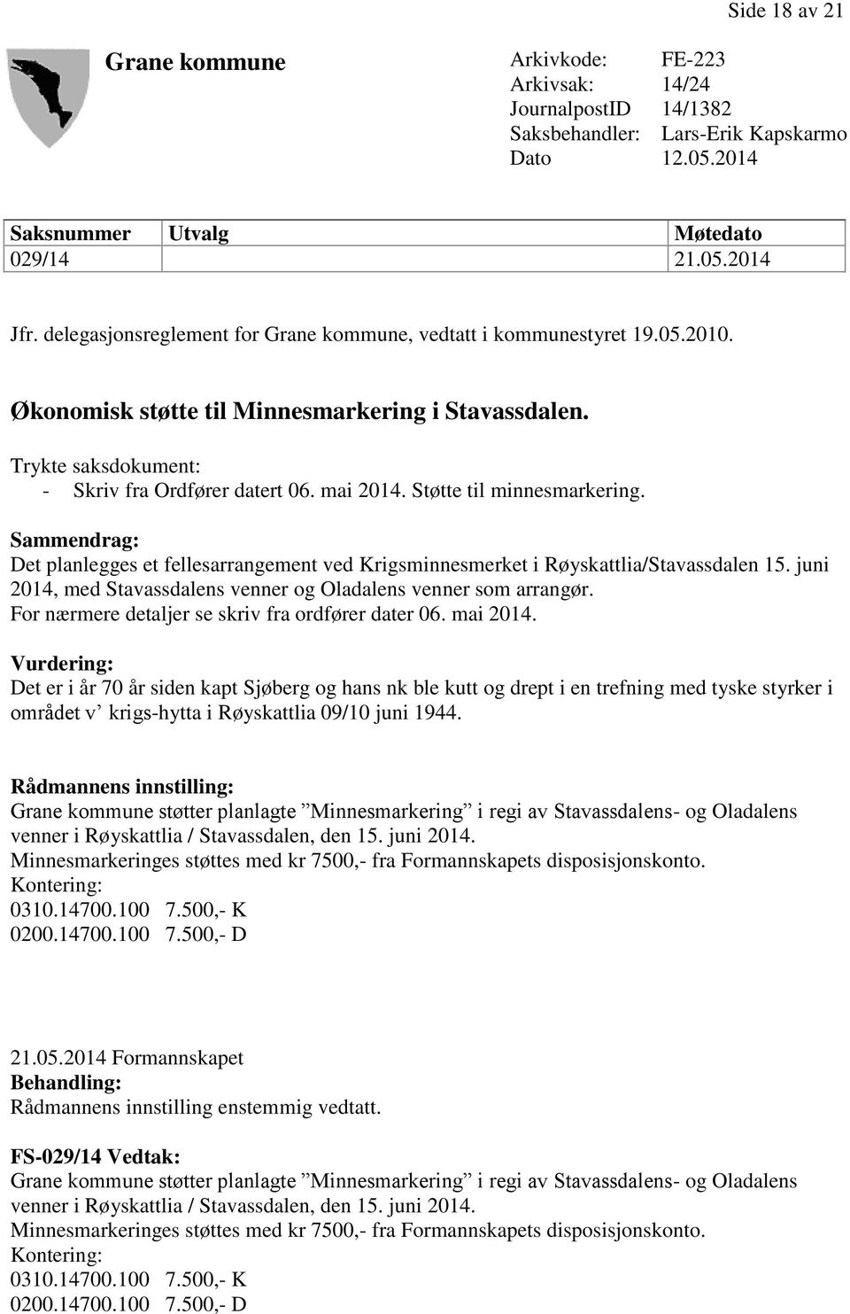 Støtte til minnesmarkering. Sammendrag: Det planlegges et fellesarrangement ved Krigsminnesmerket i Røyskattlia/Stavassdalen 15. juni 2014, med Stavassdalens venner og Oladalens venner som arrangør.