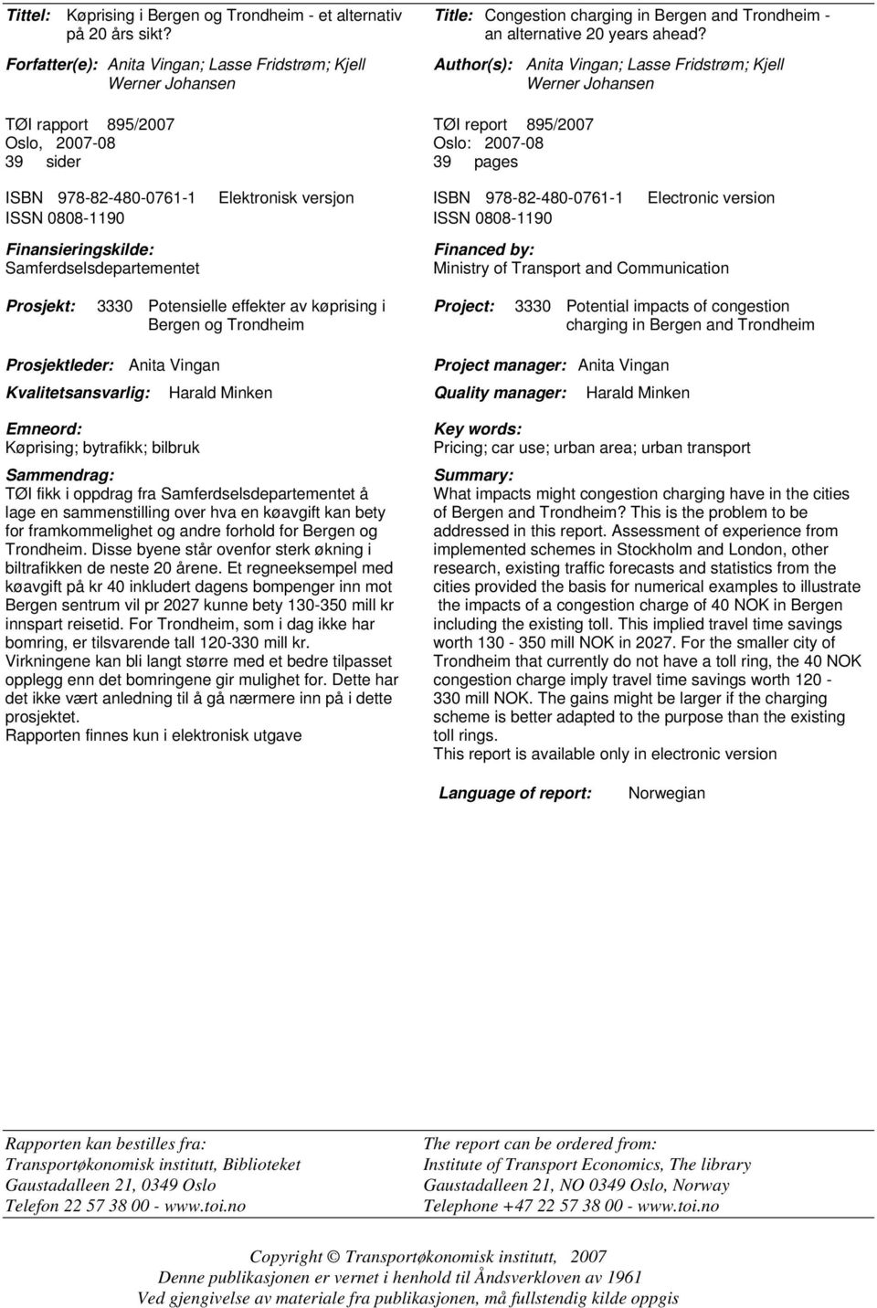 39 sider 39 pages ISBN 978-82-480-0761-1 Elektronisk versjon ISBN 978-82-480-0761-1 Electronic version ISSN 0808-1190 ISSN 0808-1190 Finansieringskilde: Samferdselsdepartementet Financed by: Ministry