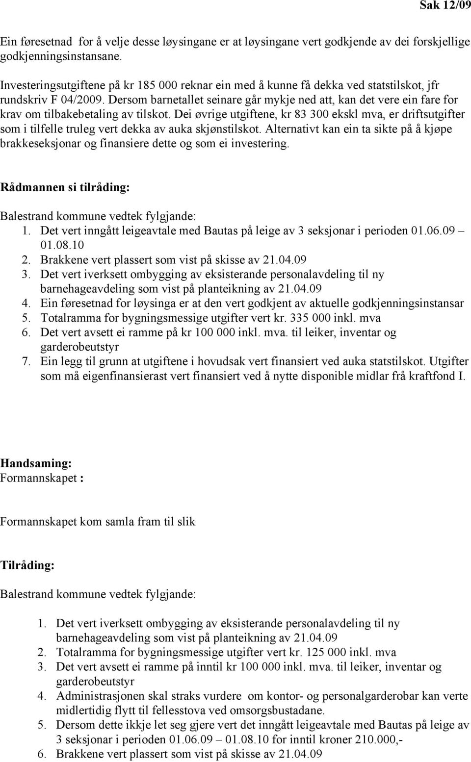 Dersom barnetallet seinare går mykje ned att, kan det vere ein fare for krav om tilbakebetaling av tilskot.