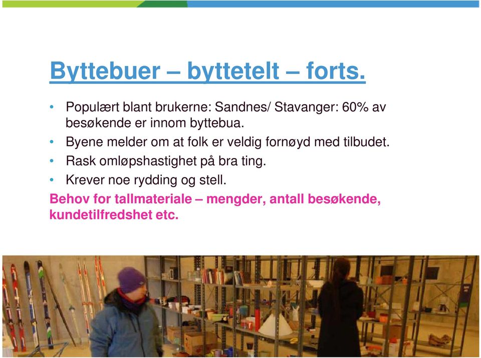 byttebua. Byene melder om at folk er veldig fornøyd med tilbudet.