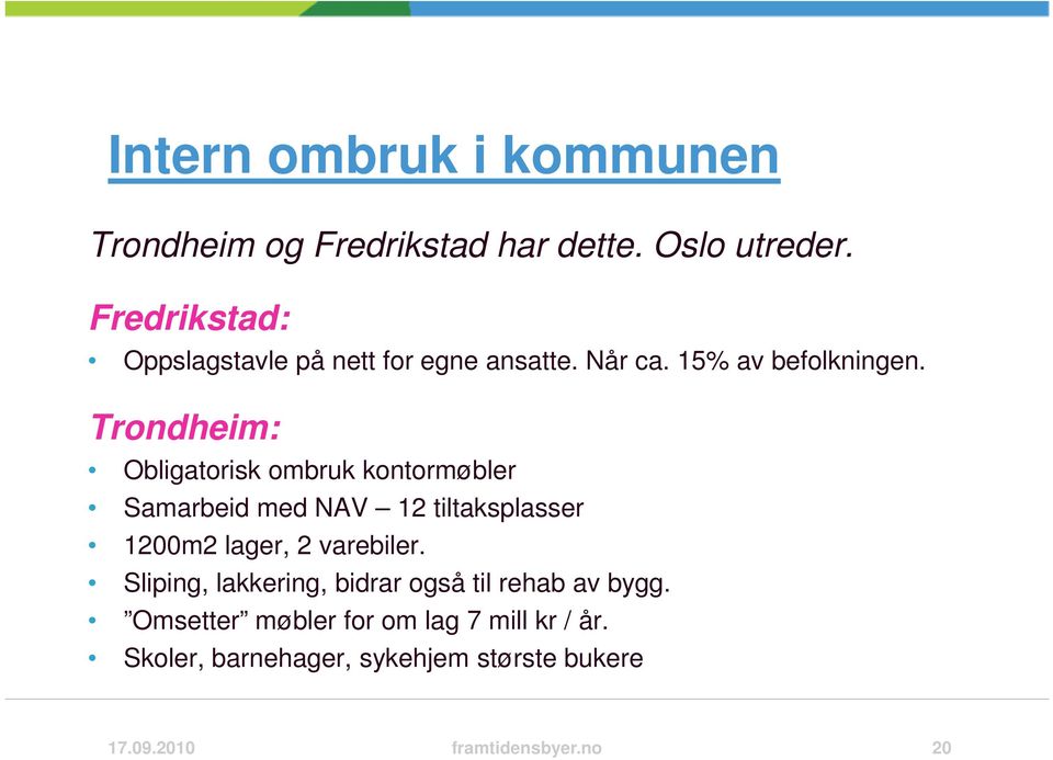 Trondheim: Obligatorisk ombruk kontormøbler Samarbeid med NAV 12 tiltaksplasser 1200m2 lager, 2 varebiler.