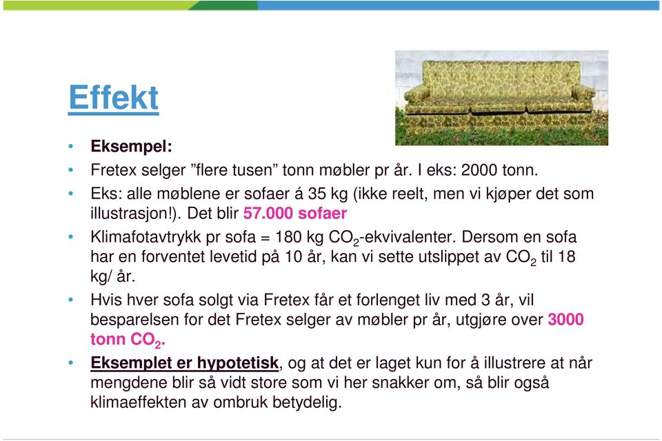 Dersom en sofa 2 har en forventet levetid på 10 år, kan vi sette utslippet av CO 2 til 18 kg/ år.