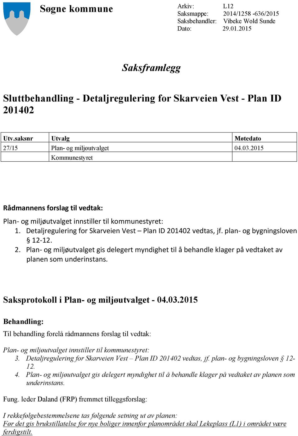 Detaljregulering for Skarveien Vest Plan ID 201402 vedtas, jf. plan- og bygningsloven 12-12. 2. Plan- og miljøutvalget gis delegert myndighet til å behandle klager på vedtaket av planen som underinstans.