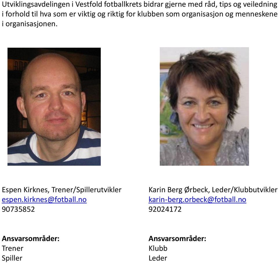 Espen Kirknes, Trener/Spillerutvikler Karin Berg Ørbeck, Leder/Klubbutvikler espen.kirknes@fotball.