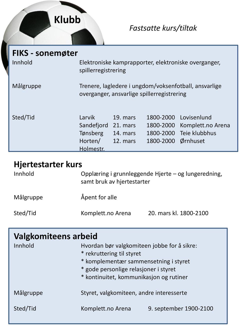 mars 1800-2000 Ørnhuset Holmestr. Hjertestarter kurs Opplæring i grunnleggende Hjerte og lungeredning, samt bruk av hjertestarter Åpent for alle Sted/Tid Komplett.no Arena 20. mars kl.