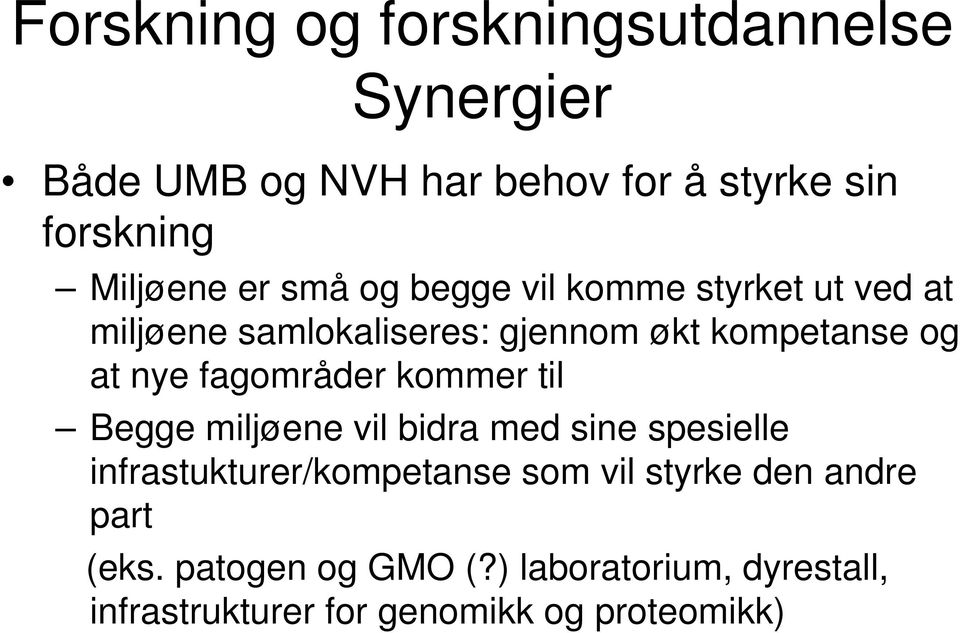 fagområder kommer til Begge miljøene vil bidra med sine spesielle infrastukturer/kompetanse som vil