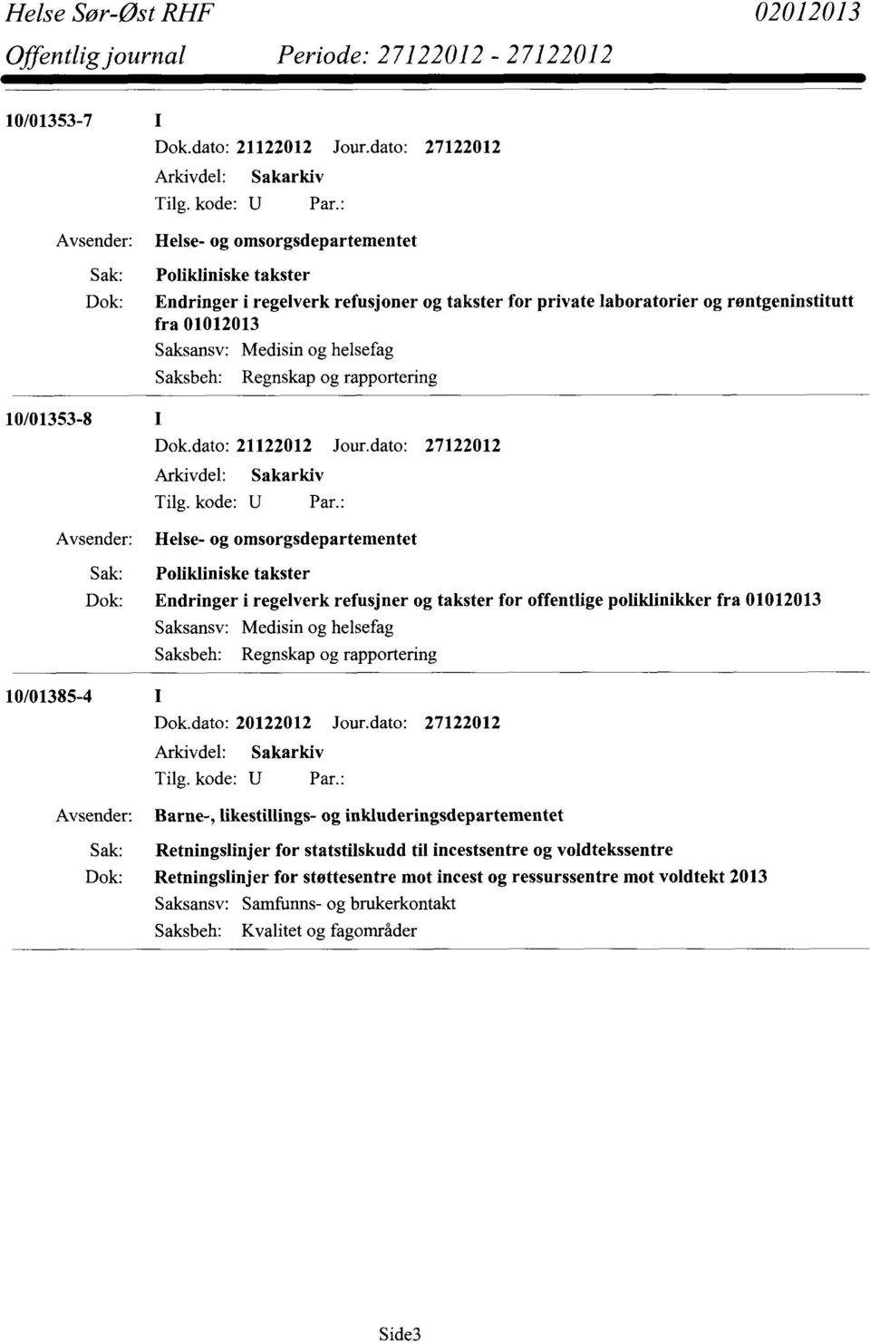 poliklinikker fra 01012013 Saksbeh: Regnskap og rapportering 10/01385-4 Dok.dato: 20122012 Jour.