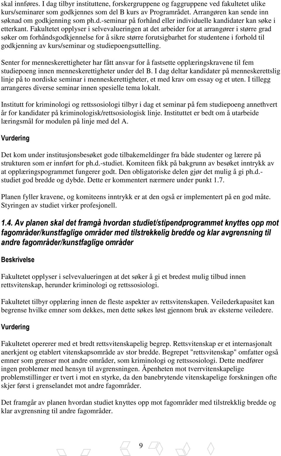 Fakultetet opplyser i selvevalueringen at det arbeider for at arrangører i større grad søker om forhåndsgodkjennelse for å sikre større forutsigbarhet for studentene i forhold til godkjenning av