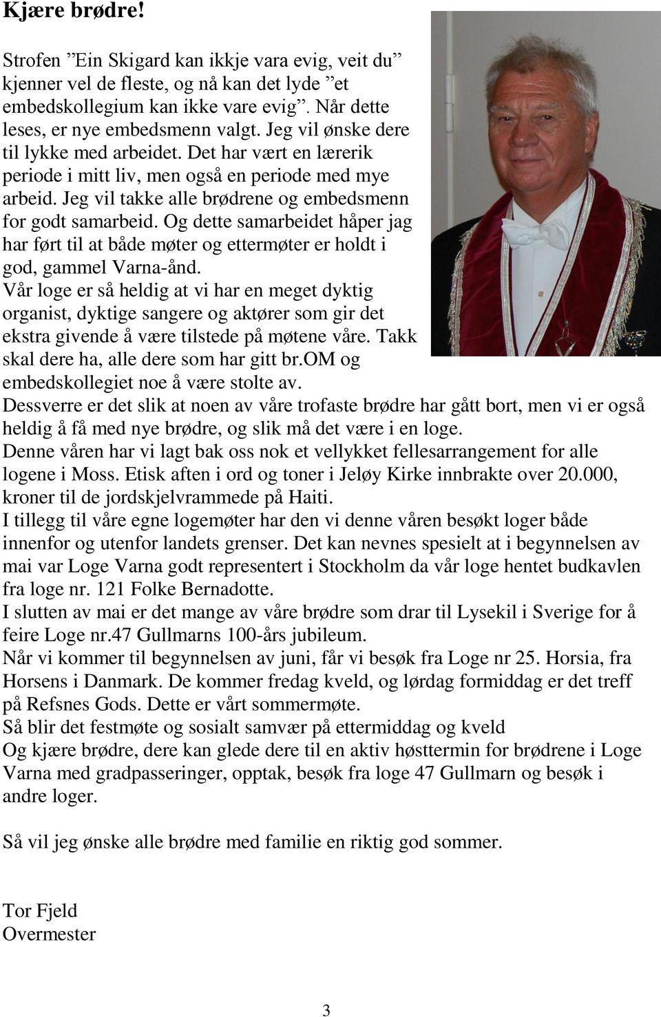 Og dette samarbeidet håper jag har ført til at både møter og ettermøter er holdt i god, gammel Varna-ånd.