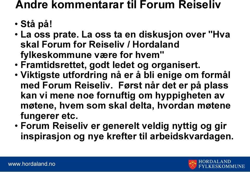 ledet og organisert. Viktigste utfordring nå er å bli enige om formål med Forum Reiseliv.