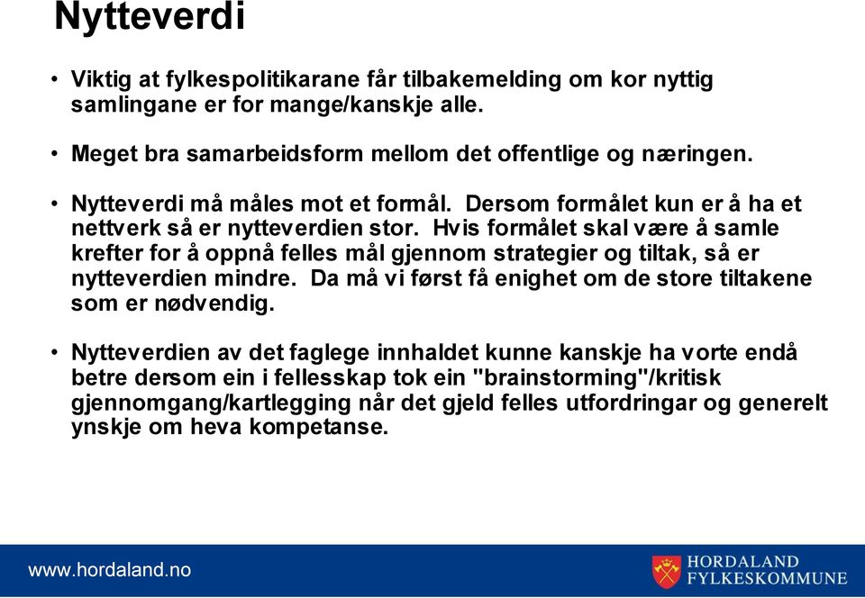 Hvis formålet skal være å samle krefter for å oppnå felles mål gjennom strategier og tiltak, så er nytteverdien mindre.