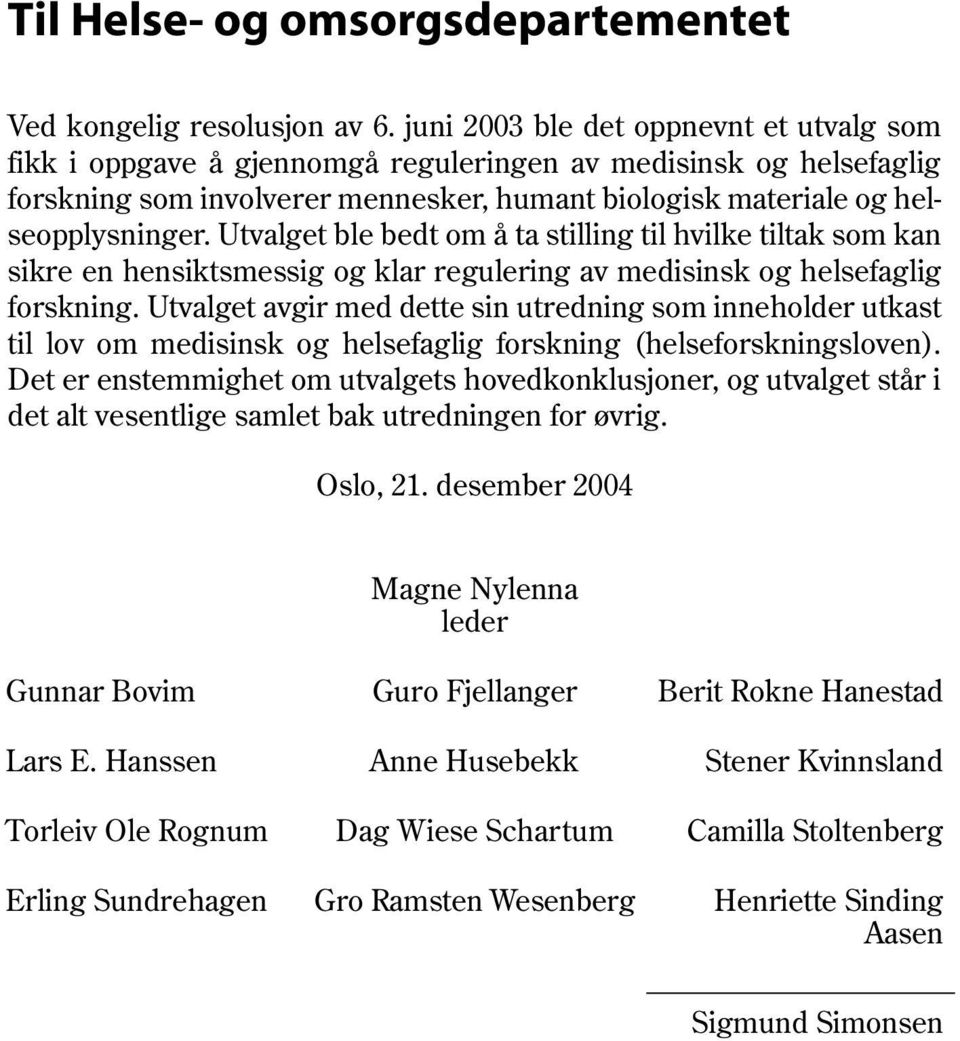 Utvalget ble bedt om å ta stilling til hvilke tiltak som kan sikre en hensiktsmessig og klar regulering av medisinsk og helsefaglig forskning.