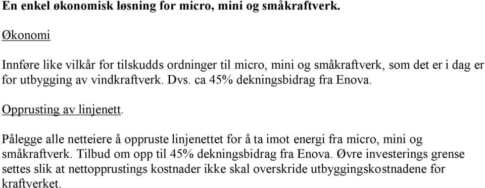 vindkraftverk. Dvs. ca 45% dekningsbidrag fra Enova. Opprusting av linjenett.