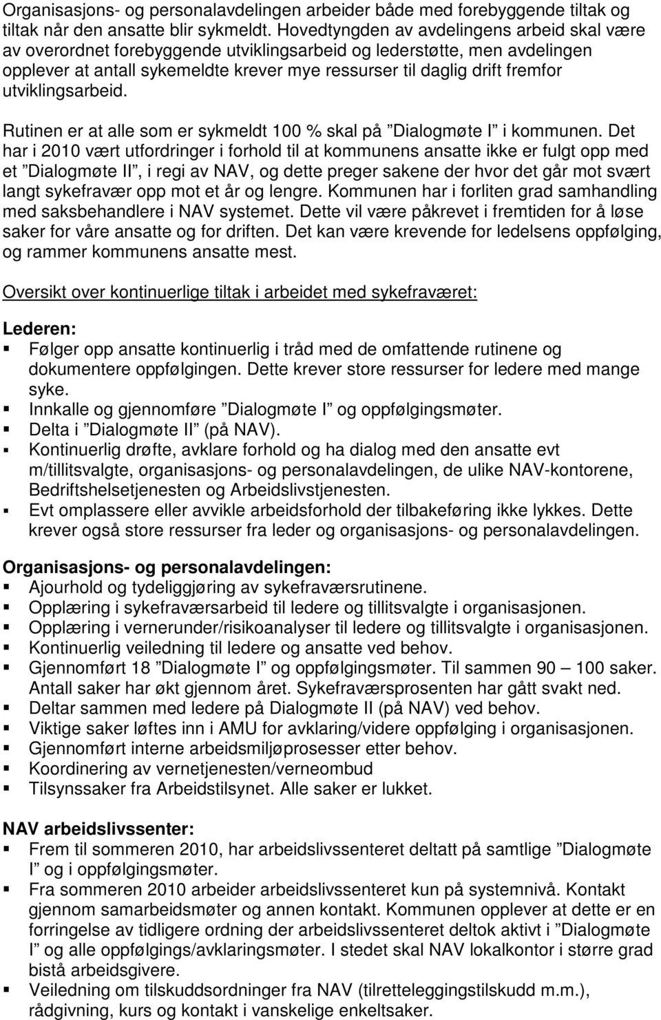 utviklingsarbeid. Rutinen er at alle som er sykmeldt 100 % skal på Dialogmøte I i kommunen.