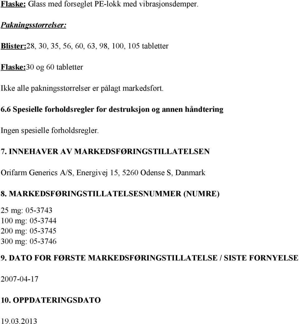 7. INNEHAVER AV MARKEDSFØRINGSTILLATELSEN Orifarm Generics A/S, Energivej 15, 5260 Odense S, Danmark 8.