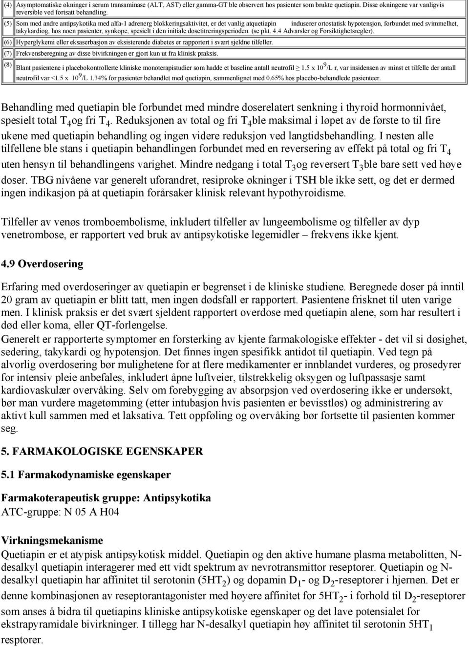 synkope, spesielt i den initiale dosetitreringsperioden. (se pkt. 4.4 Advarsler og Forsiktighetsregler).