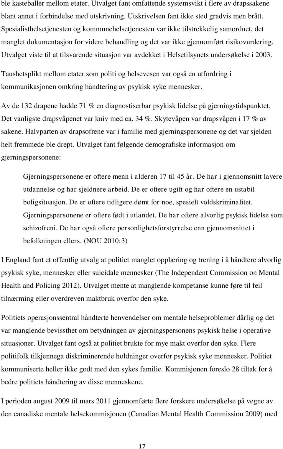 Utvalget viste til at tilsvarende situasjon var avdekket i Helsetilsynets undersøkelse i 2003.