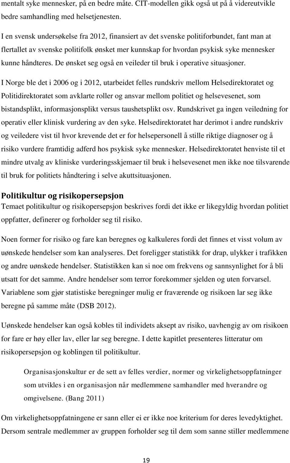 De ønsket seg også en veileder til bruk i operative situasjoner.