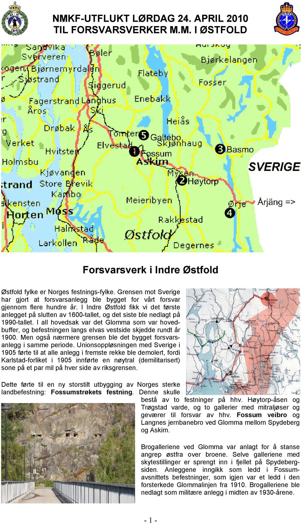 I Indre Østfold fikk vi det første anlegget på slutten av 1600-tallet, og det siste ble nedlagt på 1990-tallet.