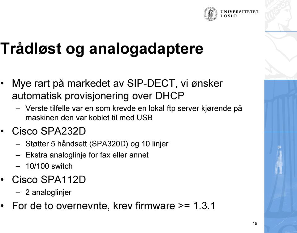 koblet til med USB Cisco SPA232D Støtter 5 håndsett (SPA320D) og 10 linjer Ekstra analoglinje for