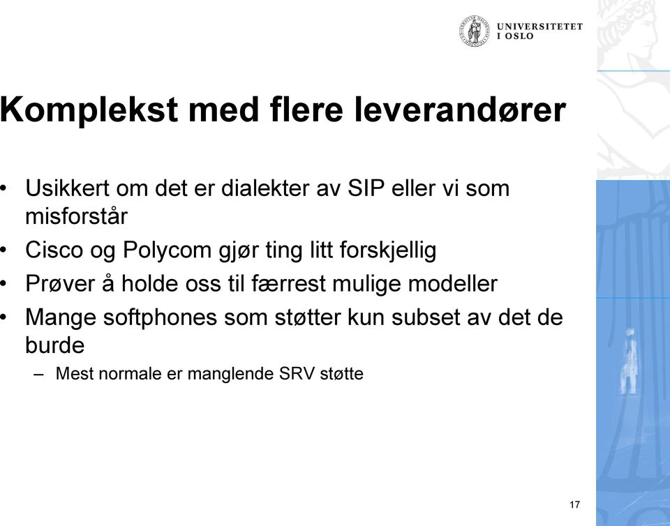 Prøver å holde oss til færrest mulige modeller Mange softphones som