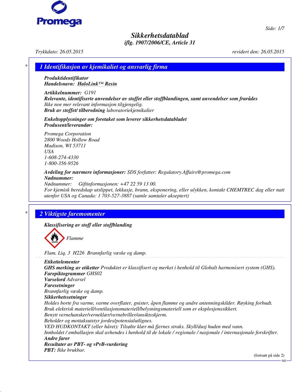 Bruk av stoffet/ tilberedning laboratoriekjemikalier Enkeltopplysninger om foretaket som leverer sikkerhetsdatabladet Produsent/leverandør: Promega Corporation 2800 Woods Hollow Road Madison, WI