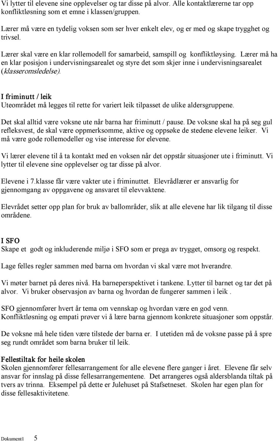 Lærer må ha en klar posisjon i undervisningsarealet og styre det som skjer inne i undervisningsarealet (klasseromsledelse).