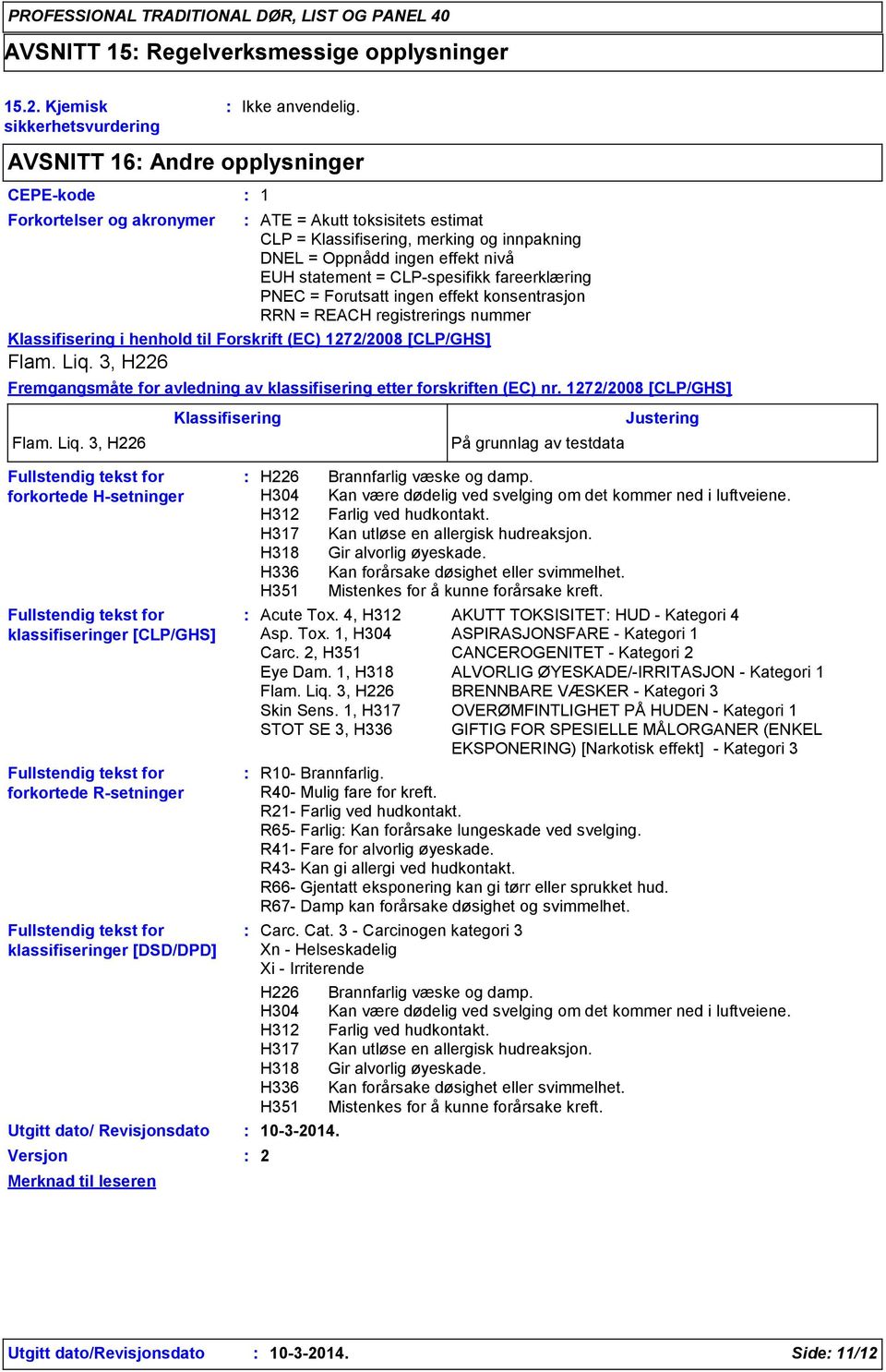 [DSD/DPD] Utgitt dato/ Revisjonsdato Versjon Merknad til leseren ATE = Akutt toksisitets estimat CLP = Klassifisering, merking og innpakning DNEL = Oppnådd ingen effekt nivå EUH statement =