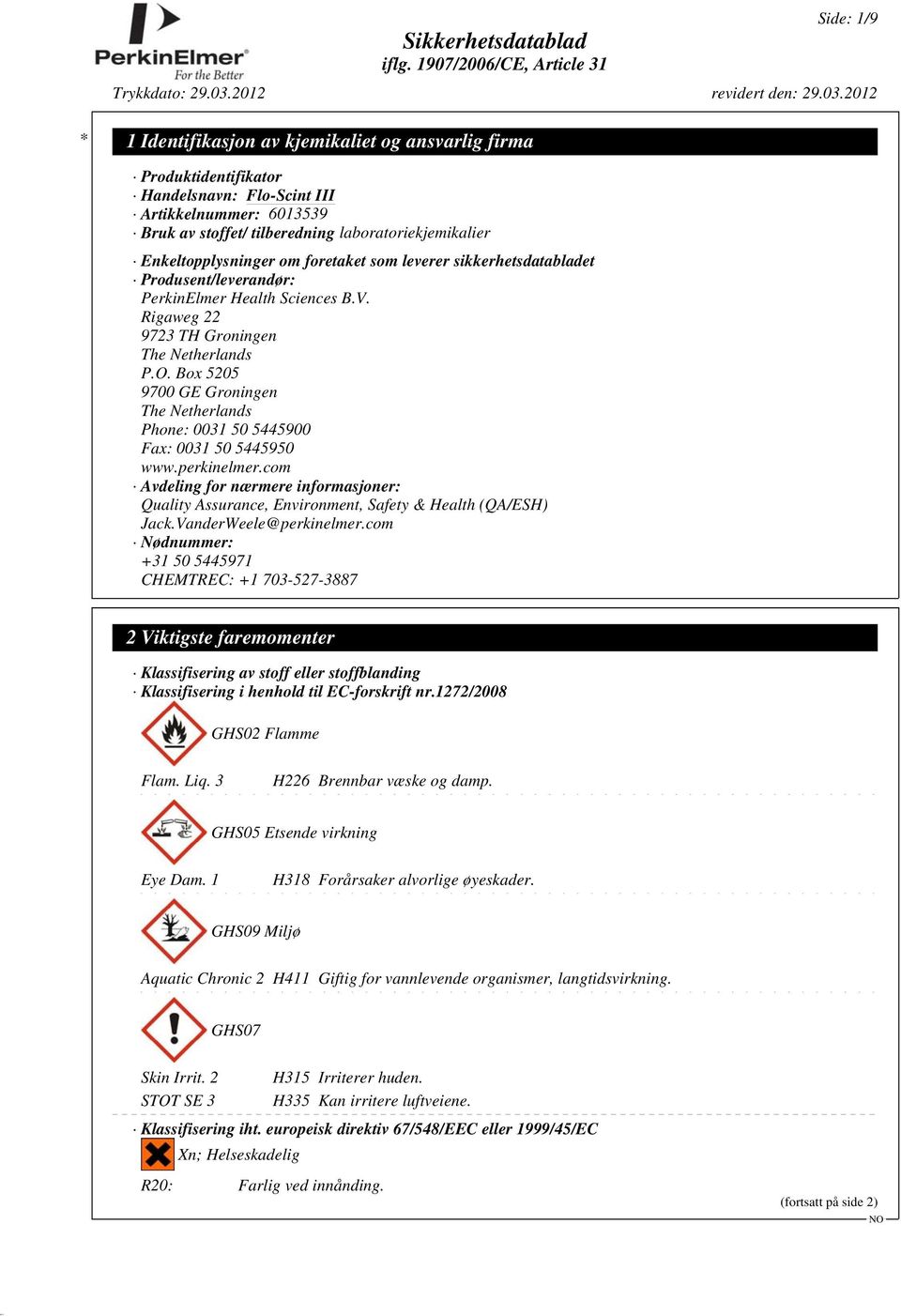 Box 5205 9700 GE Groningen The Netherlands Phone: 0031 50 5445900 Fax: 0031 50 5445950 www.perkinelmer.