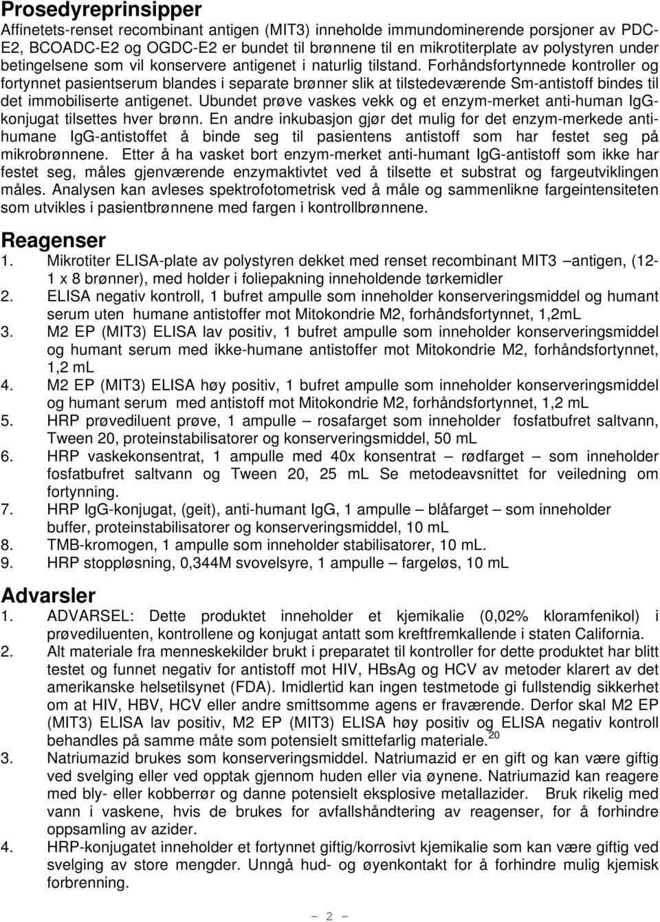 Forhåndsfortynnede kontroller og fortynnet pasientserum blandes i separate brønner slik at tilstedeværende Sm-antistoff bindes til det immobiliserte antigenet.