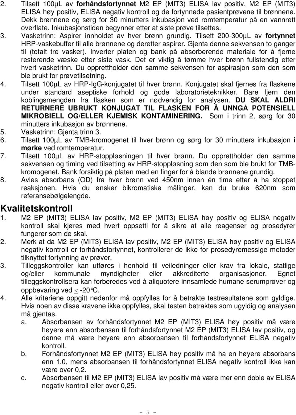 Tilsett 200-300µL av fortynnet HRP-vaskebuffer til alle brønnene og deretter aspirer. Gjenta denne sekvensen to ganger til (totalt tre vasker).