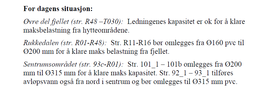 6 I tillegg har Cowi AS vurdert kapasiteten gjennom sentrum til Nesbyen renseanlegg.