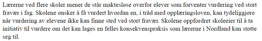 KMA 9-2014 Konsekvenser ved stort fravær I fellesrapporten fra fylkesutdanningssjefens skolebesøk 2013 vises det til at flere skoler etterspør avklaring rundt regelverket for vurdering i fag og andre