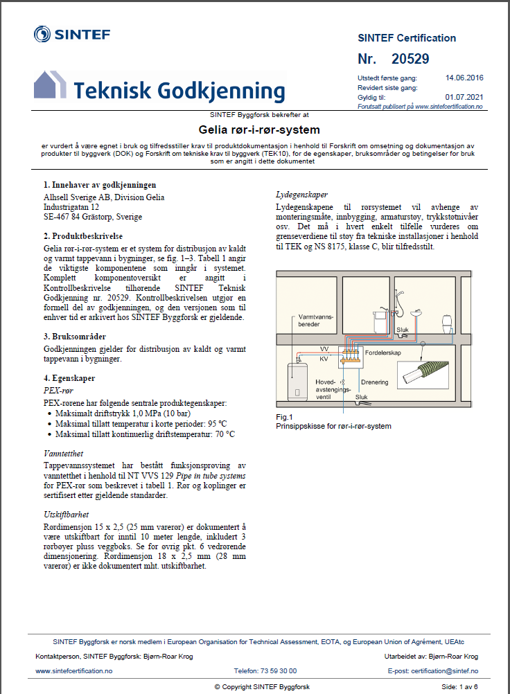 SINTEF Teknisk Godkjenning Bekrefter: at produktet er egnet til angitt bruksområde i Norge samsvar med