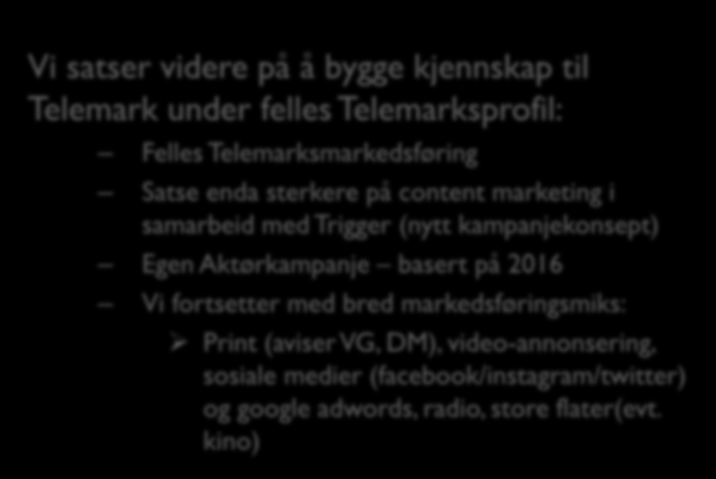 Norsk marked 80-85% av markedsbudsjettet skal benyttes på det norske markedet i 2017-2018 Målgruppe fokus på barnefamilier og aktive voksne Viktigste regioner etter prioritet: Østlandet, Vestlandet