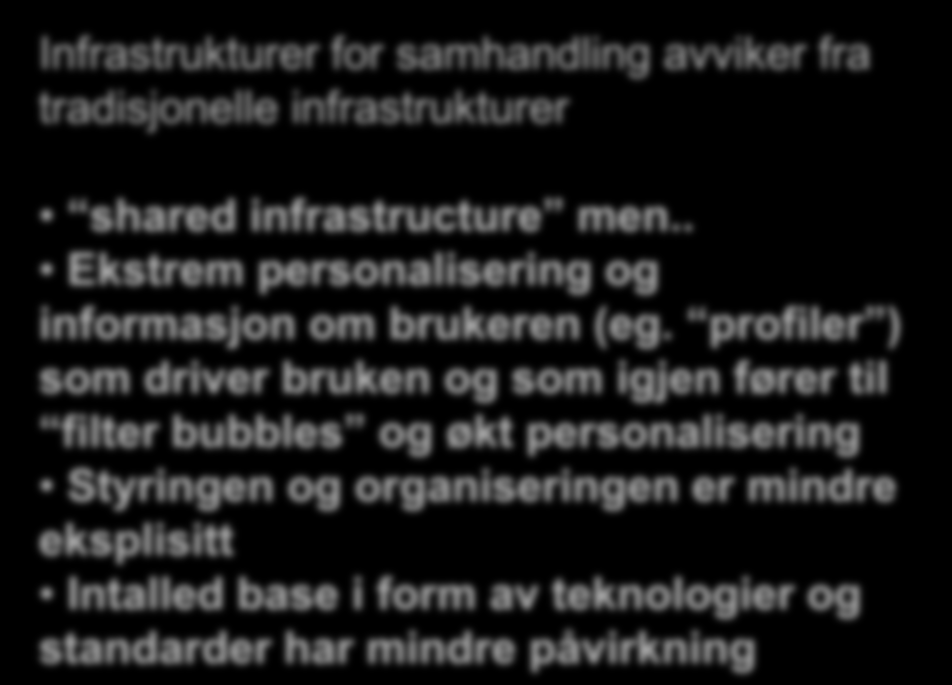 Infrastrukturer for samhandling avviker fra tradisjonelle infrastrukturer Tradisjonelle infrastrukturer Eksisterende installert base i form av standarder og funksjonalitet legger sterke føringer for